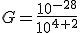 G=\frac{10^{-28}}{10^{4+2}}